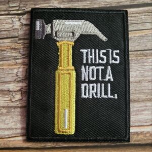 This Is Not A Drill Pun Tool Punny Funny Dad Joke Embroidered Iron on Patch